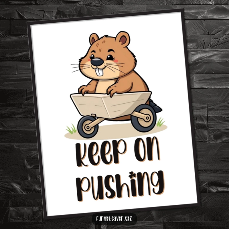 Funny poster of a determined beaver pushing a small illustrated wheelbarrow, symbolizing hard work and humorous ambition for wall decor.